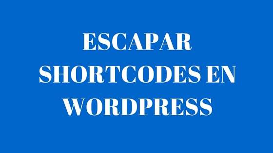 Escapar Shortcodes en WordPress
