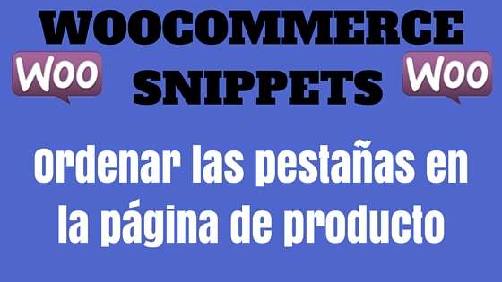 WooCommerce Snippet- WooCommerce Snippet- Ordenar las pestañas en la página de producto