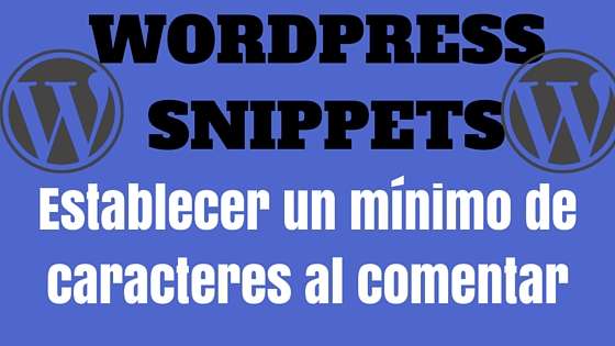 WordPress Snippets - Establecer un mínimo de caracteres al comentar