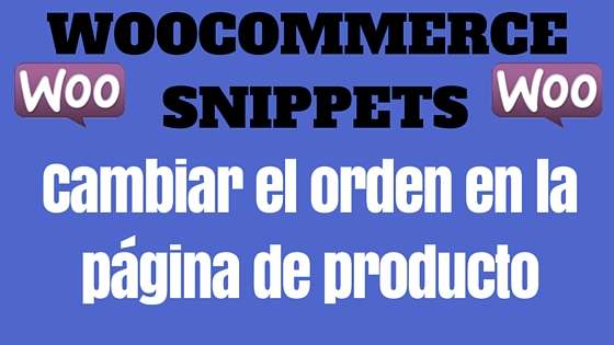 WooCommerce Snippet- Cambiar el orden en la página de producto