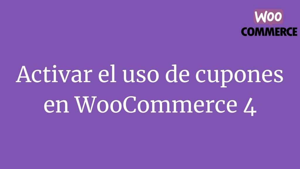 Activar el uso de cupones en WooCommerce 4