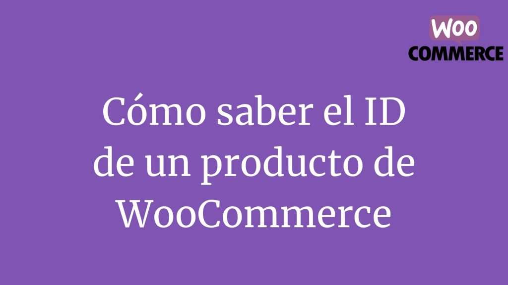 Cómo saber el ID de un producto de WooCommerce