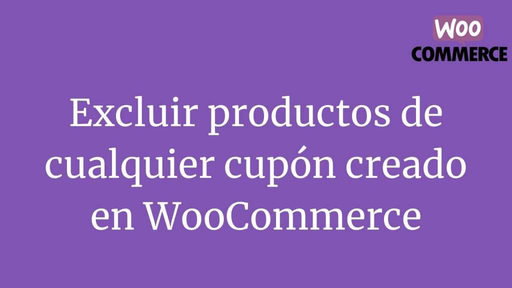 Excluir productos de cualquier cupón creado en WooCommerce