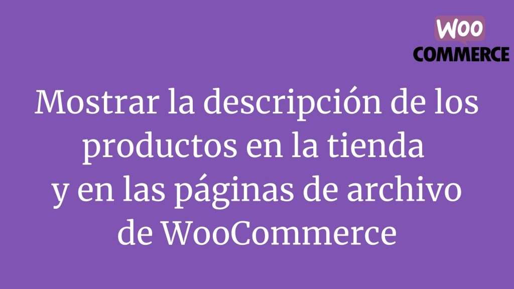 Mostrar la descripción de los productos en la tienda y en las páginas de archivo de WooCommerce