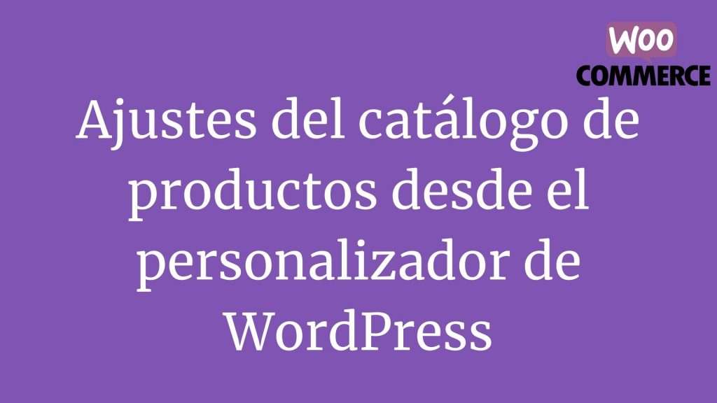 Ajustes del catálogo de productos desde el personalizador de WordPress