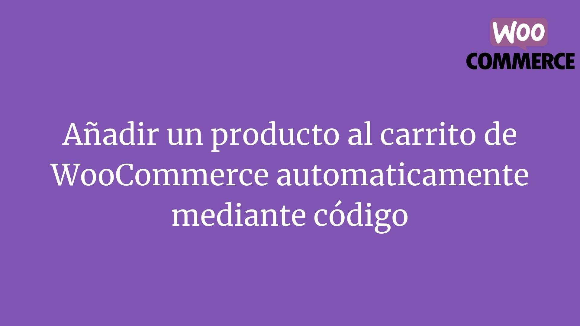 Añadir un producto al carrito de WooCommerce automaticamente mediante código