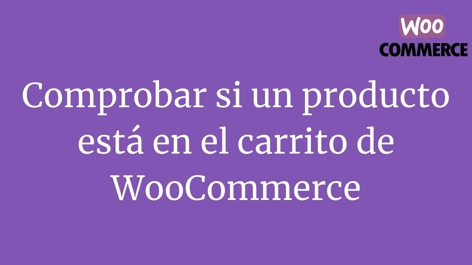 Comprobar si un producto está en el carrito de WooCommerce