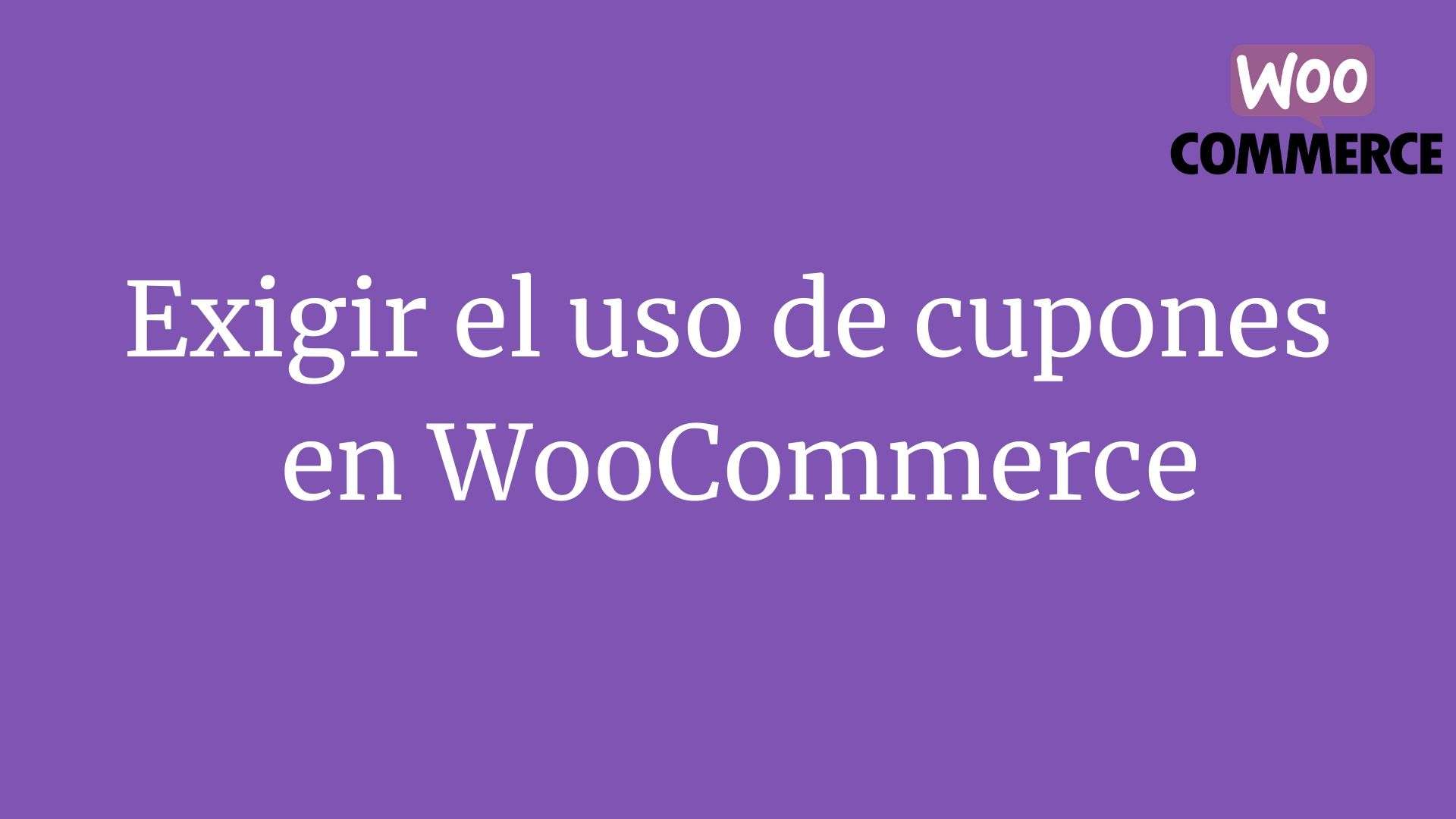 Exigir el uso de cupones en WooCommerce