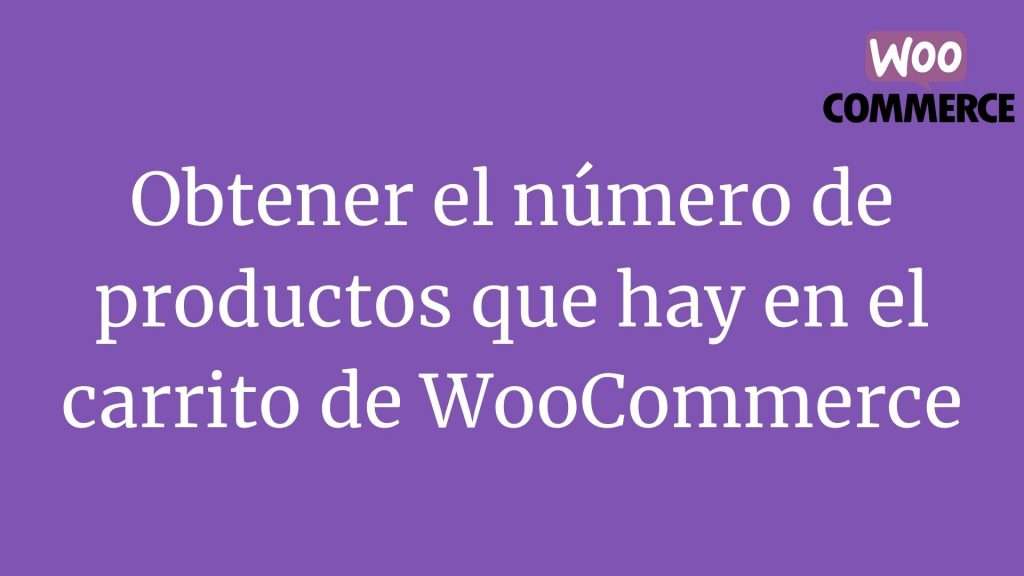 Obtener el número de productos que hay en el carrito de WooCommerce