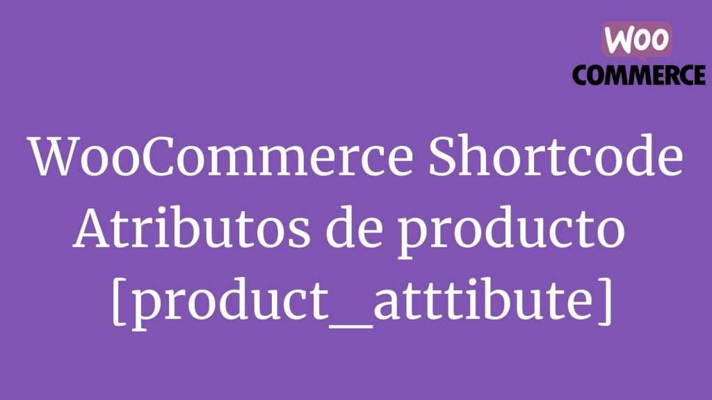 WooCommerce Shortcode - Atributos de producto [product_attribute]