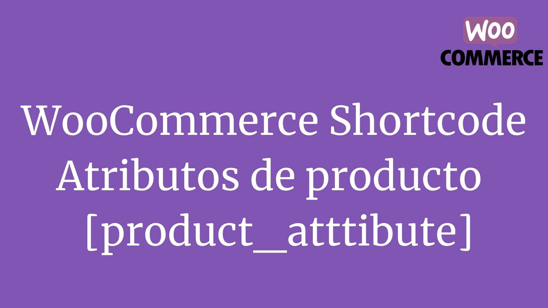 WooCommerce Shortcode: Atributos de producto  [product_atttibute]