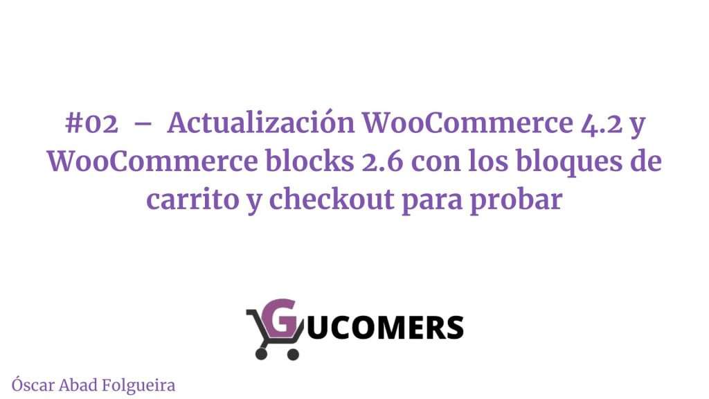 #02 – Actualizacion WooCommerce 4.2 y WooCommerce blocks 2.6 con los bloques de carrito y checkout para probar