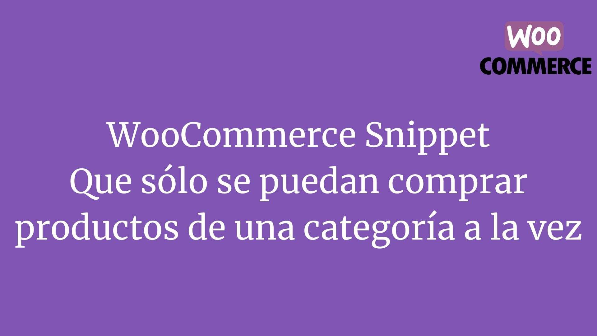 WooCommerce Snippet: Que sólo se puedan comprar productos de una categoría a la vez