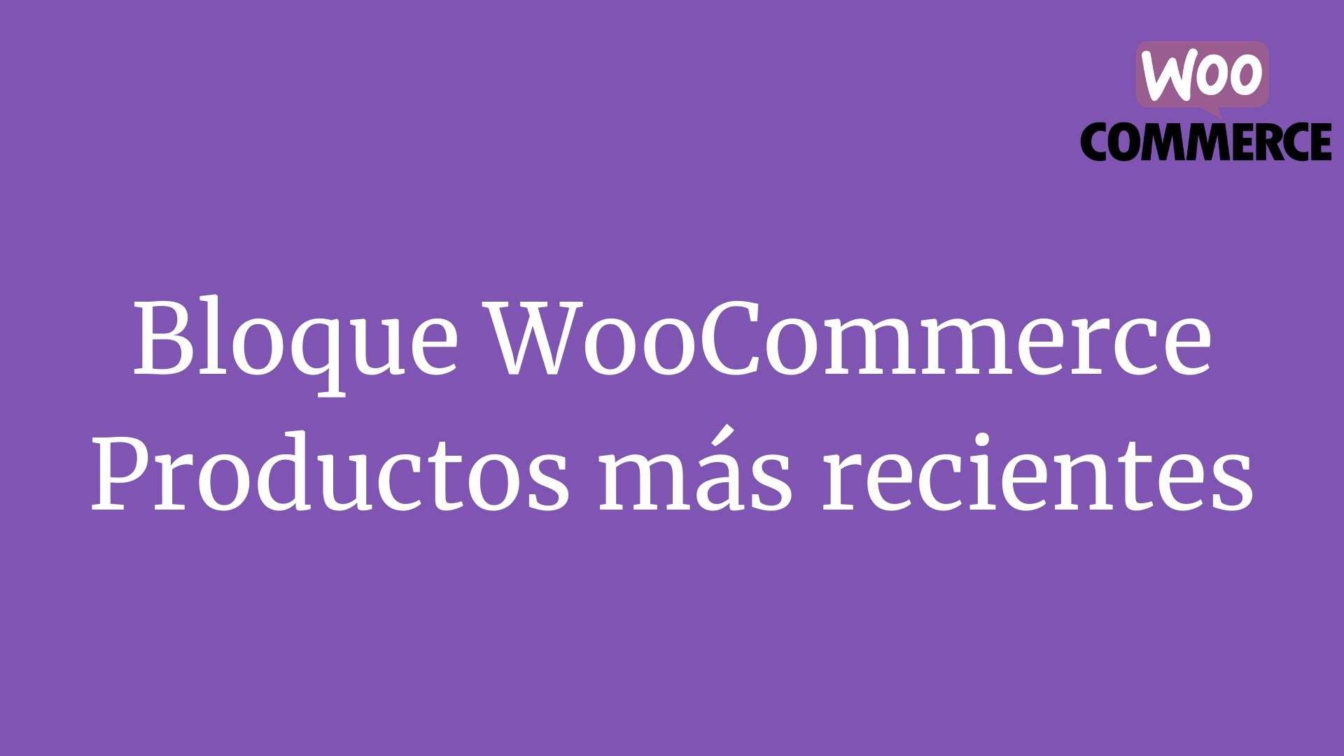 Bloque WooCommerce - Productos más recientes