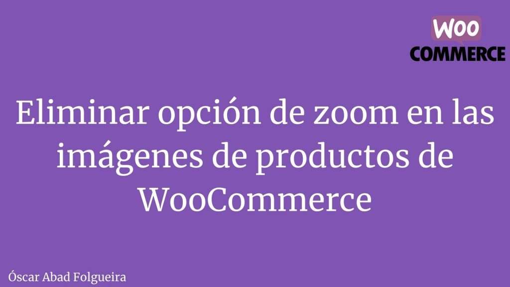Eliminar opcion de zoom en imagenes de producto de WooCommerce