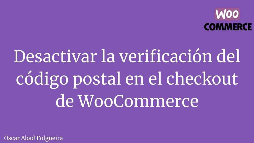 Desactivar la verificación del código postal en el checkout de WooCommerce