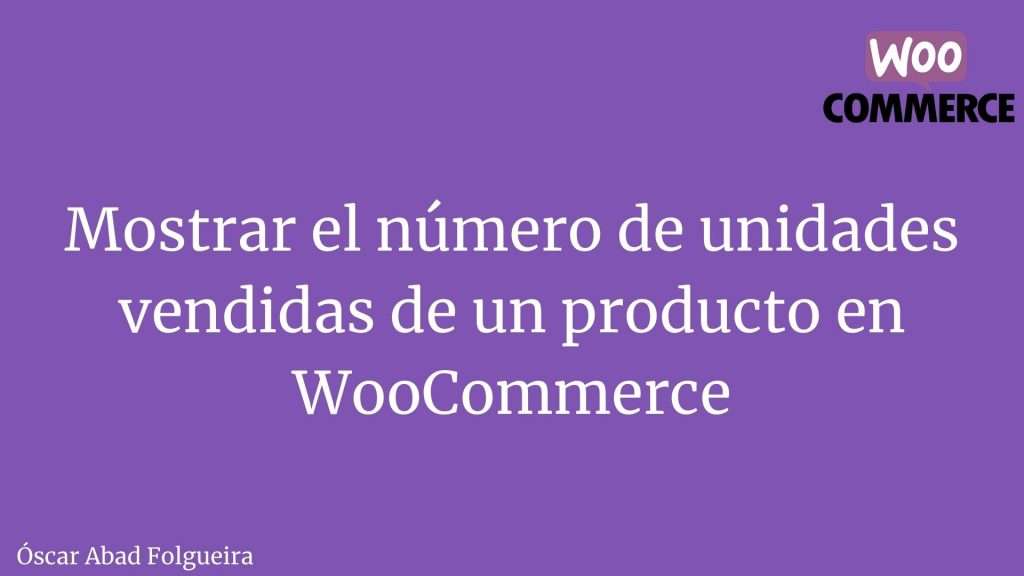 WooCommerce - mostrar el número de unidades vendidas por producto
