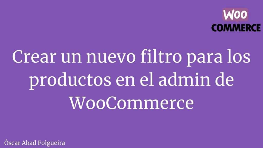 Crear un nuevo filtro para los productos en el admin de WooCommerce