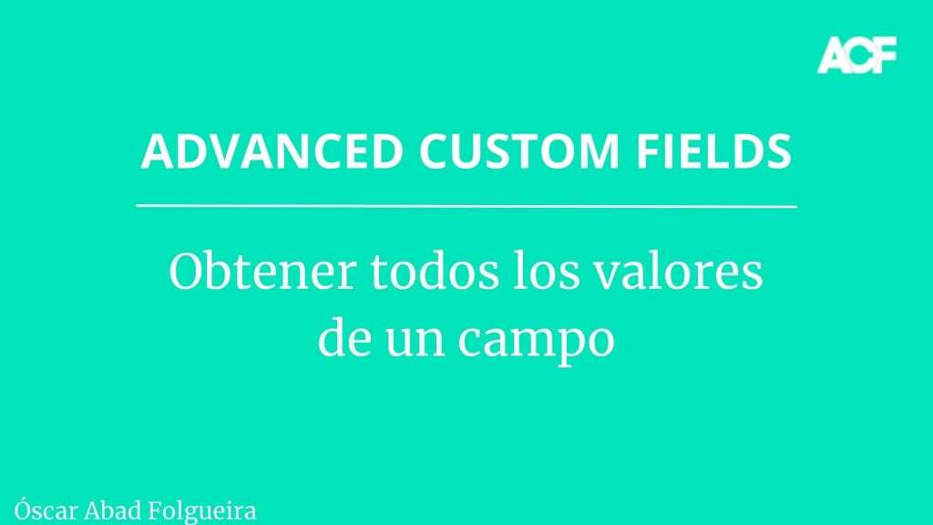 Advanced Custom Fields: Obtener todos los valores de un campo