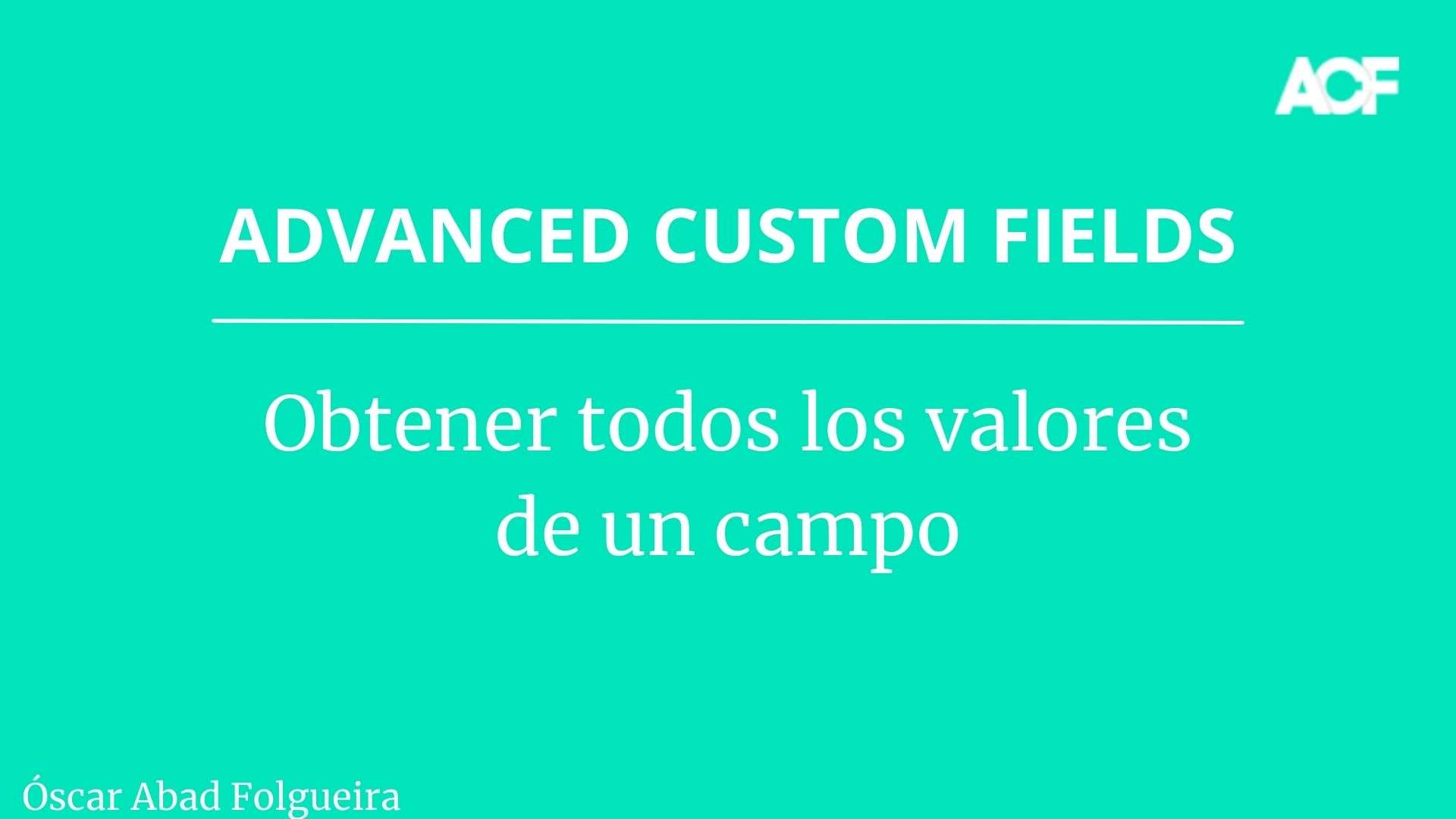 Advanced Custom Fields: Obtener todos los valores de un campo
