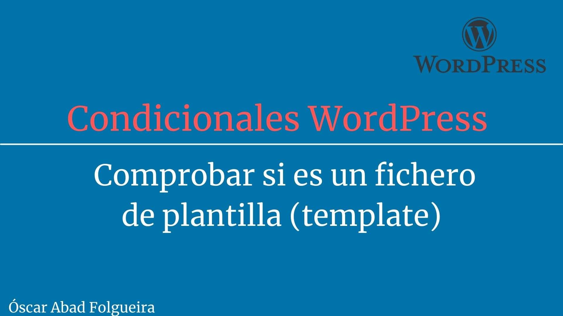 Condicionales WordPress: Comprobar si es un fichero de plantilla - template