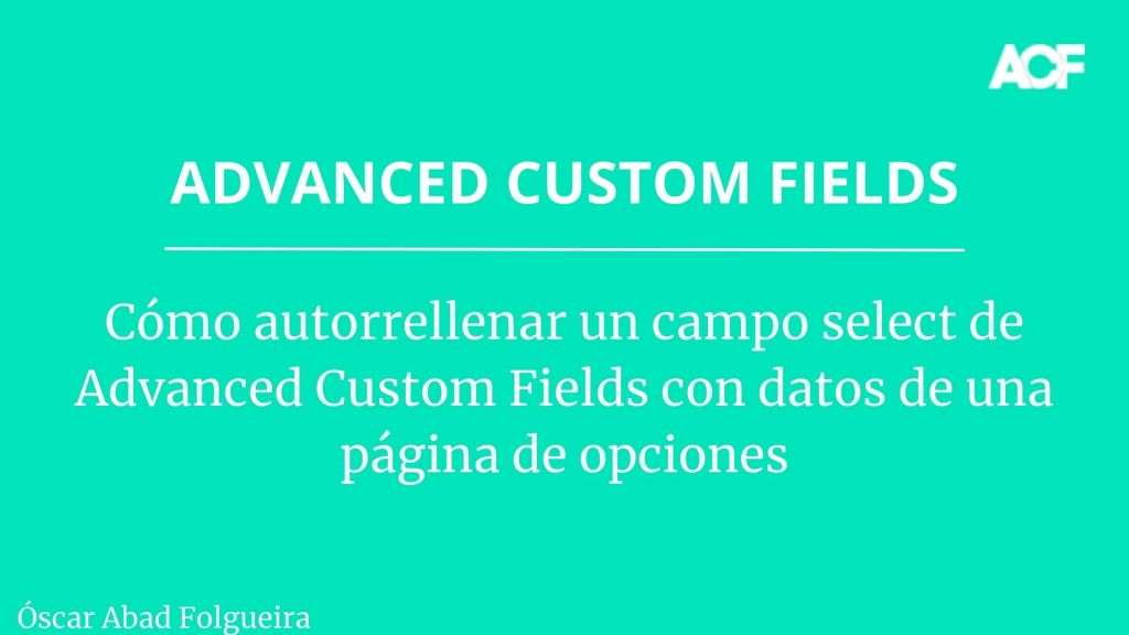 Cómo autorrellenar un campo select de Advanced Custom Fields