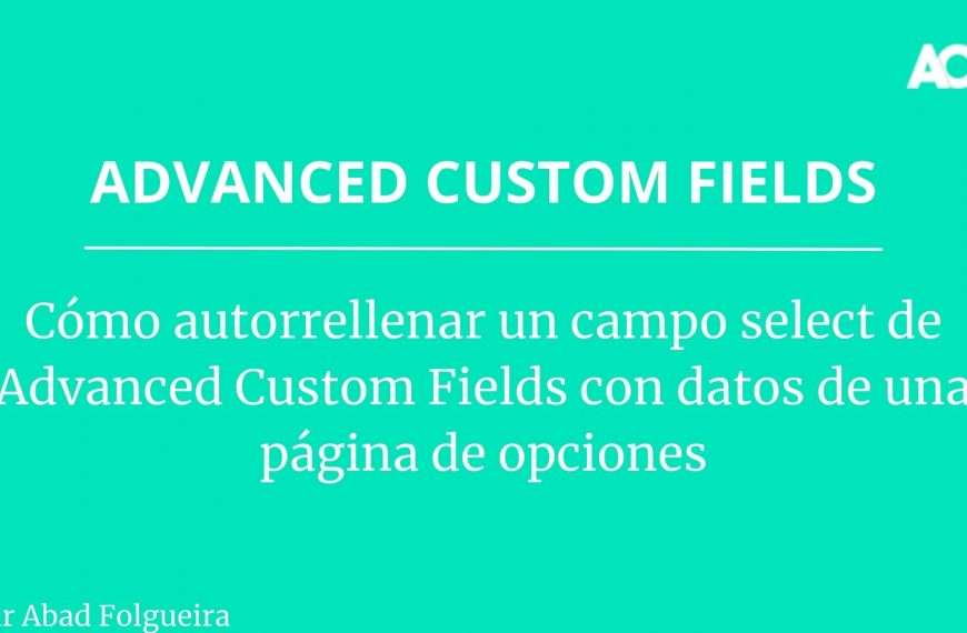 Cómo autorrellenar un campo select de Advanced Custom Fields con datos de una página de opciones