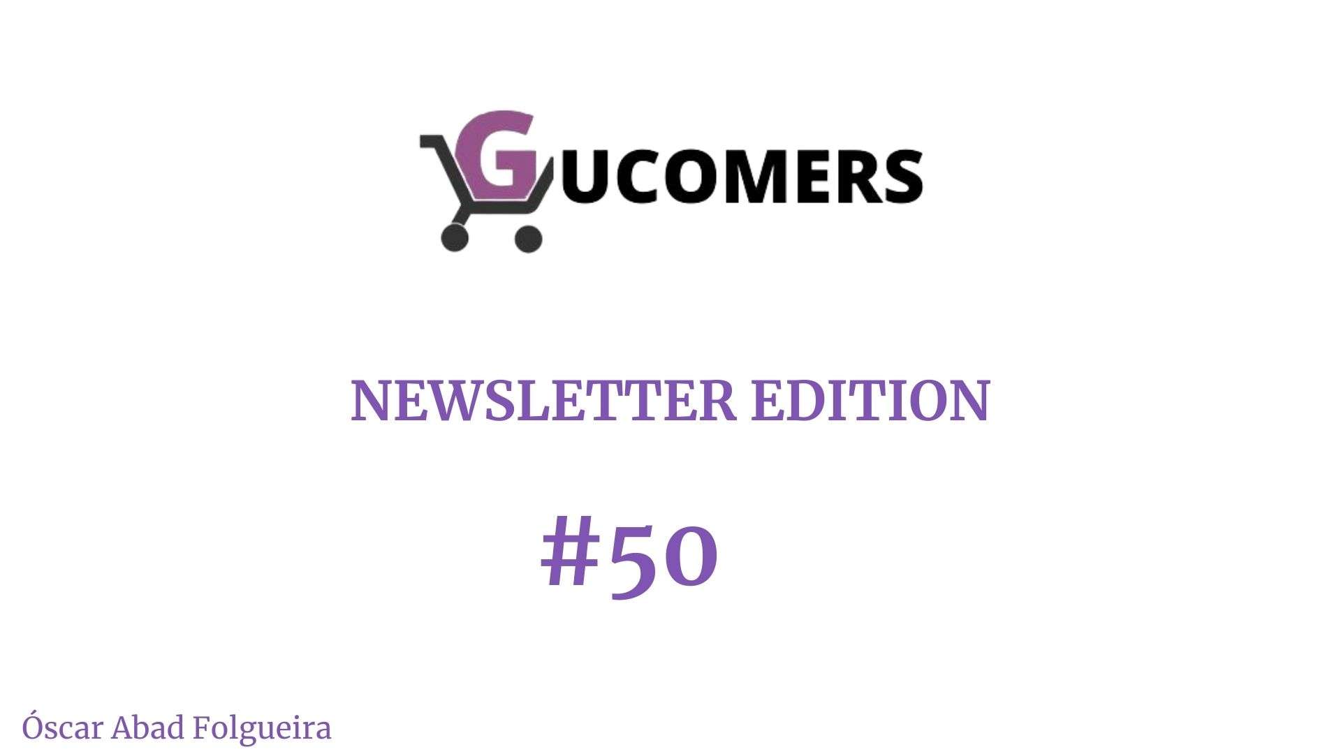 Newsletter Gucomers #50 – ¡50 nada menos!